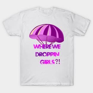 Where We Droppin Girls T-Shirt
